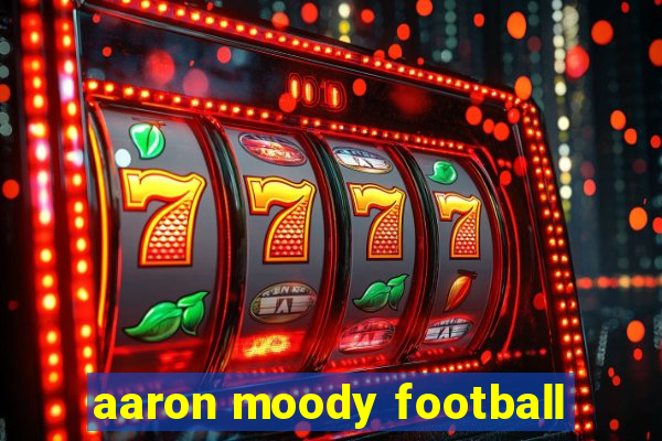 aaron moody football